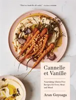 Cannelle Et Vanille: Vannelle: bezlepkové výživné recepty pro každé jídlo a náladu - Cannelle Et Vanille: Nourishing, Gluten-Free Recipes for Every Meal and Mood