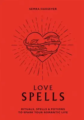 Kouzla lásky: Rituály, kouzla a lektvary, které rozproudí váš romantický život - Love Spells: Rituals, Spells & Potions to Spark Your Romantic Life