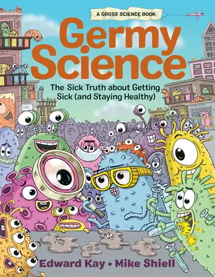 Plíživá věda: Nemocná pravda o tom, jak onemocnět (a zůstat zdravý) - Germy Science: The Sick Truth about Getting Sick (and Staying Healthy)