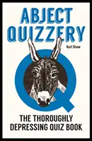 Abject Quizzery - naprosto depresivní kvízová kniha - Abject Quizzery - The Utterly Depressing Quiz Book