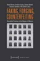 Padělání, falšování, padělání: Diskreditované praktiky na okraji mimesis - Faking, Forging, Counterfeiting: Discredited Practices at the Margins of Mimesis