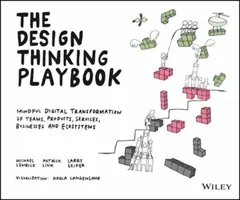 The Design Thinking Playbook: Kniha myšlenkového designu: Rozumná digitální transformace týmů, produktů, služeb, podniků a ekosystémů (Mindful Digital Transformation of Teams, Products, Services, Businesses and Ecosystems) - The Design Thinking Playbook: Mindful Digital Transformation of Teams, Products, Services, Businesses and Ecosystems