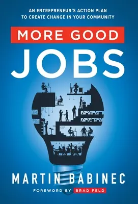 Další dobrá práce: Podnikatelský akční plán, jak dosáhnout změny ve vaší komunitě - More Good Jobs: An Entrepreneur's Action Plan to Create Change in Your Community