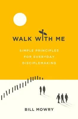 Projdi se se mnou: Jednoduché zásady pro každodenní učednictví - Walk with Me: Simple Principles for Everyday Disciplemaking