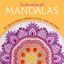 Vyšívané mandaly: 25 nažehlovacích mandalových vzorů k vyšívání, vybarvování a sdílení - Embroidered Mandalas: 25 Iron-On Mandala Designs to Stitch, Color, and Share