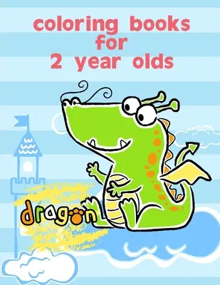 Omalovánky pro dvouleté děti: Omalovánky pro děti od 3 do 5 let: zábavné a roztomilé omalovánky pro děti, předškoláky a školáky od 3 do 5 let - Coloring Books For 2 Year Olds: Fun and Cute Coloring Book for Children, Preschool, Kindergarten age 3-5