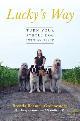 Lucky's Way: Udělejte ze svého psa kreténa přínosem - Lucky's Way: Turn Your A**hole Dog into an Asset