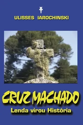 Lenda virou Histria - Cruz Machado: Lenda virou Histria