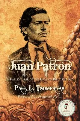 Juan Patron: A Fallen Star in the Days of Billy the Kid (Padlá hvězda za časů Billyho Kida) - Juan Patron: A Fallen Star in the Days of Billy the Kid