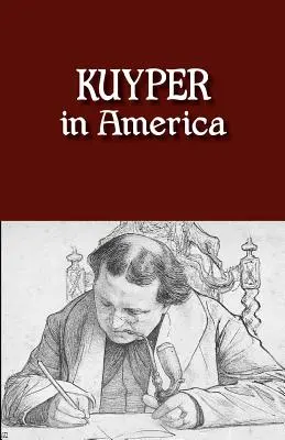 Kuyper v Americe: Tady jsem měl být - Kuyper in America: This Is Where I Was Meant to Be