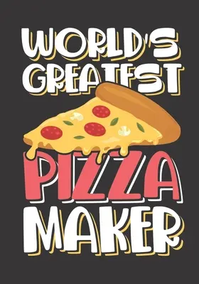 Největší pekař pizzy na světě: Největší pizzař na světě: Kniha receptů na dokonalé kousky koláčů pro sledování italských pokrmů, hluboké mísy, ručně házené, chicagské nebo newyorské S - World's Greatest Pizza Maker: The perfect slice of pie recipe book to track your Italian dishes, deep dish, hand tossed, Chicago style or New York S