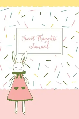 Deník sladkých myšlenek: Dětský deník vděčnosti s postavičkou zimolezového králíčka Honeysuckla - Sweet Thoughts Journal: a children's gratitude journal featuring Honeysuckle The Little Bunny