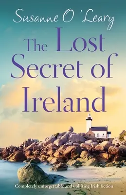 Ztracené tajemství Irska: Zcela nezapomenutelná a povznášející irská beletrie - The Lost Secret of Ireland: Completely unforgettable and uplifting Irish fiction