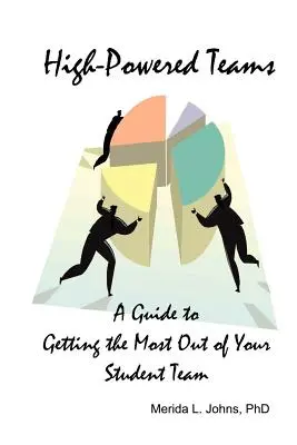 Vysoce výkonné týmy: Průvodce, jak ze svého studentského týmu vytěžit maximum - High-Powered Teams: A Guide to Getting the Most Out of Your Student Team