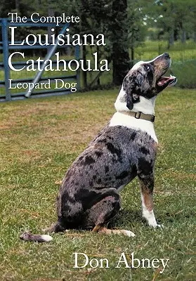 Kompletní louisianský pes catahoula leopardí - The Complete Louisiana Catahoula Leopard Dog