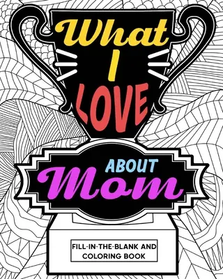 Co mám rád na mámě Omalovánky - What I Love About Mom Coloring Book