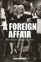 Zahraniční aféra: Americké filmy Billyho Wildera - A Foreign Affair: Billy Wilder's American Films
