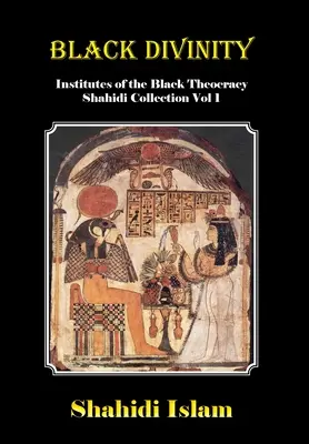 Černé božstvo: Institutes of the Black Theocracy Shahidi Collection Vol. 1 - Black Divinity: Institutes of the Black Theocracy Shahidi Collection Vol 1