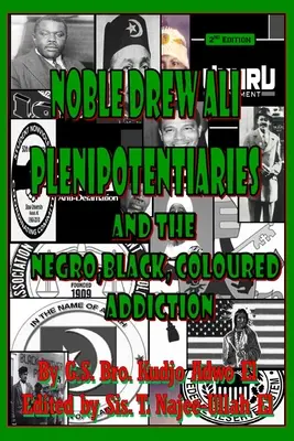 Vznešený Drew Ali Zplnomocněnci: A černošská, černá, barevná závislost - Noble Drew Ali Plenipotentiaries: And the Negro, Black, Coloured Addiction