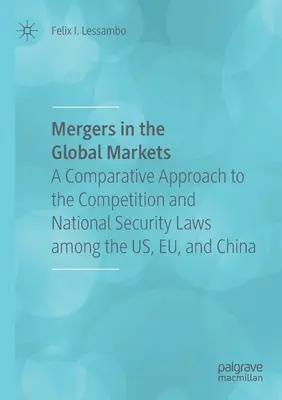 Fúze na globálních trzích: Srovnávací přístup k právu hospodářské soutěže a národní bezpečnosti v USA, Eu a Číně. - Mergers in the Global Markets: A Comparative Approach to the Competition and National Security Laws Among the Us, Eu, and China