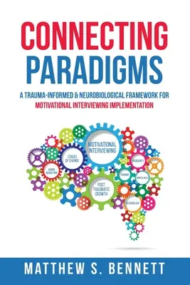 Propojování paradigmat: Trauma-informed & Neurobiological Framework for Motivational Interviewing Implementation (Trauma-informovaný a neurobiologický rámec pro implementaci motivačního rozhovoru) - Connecting Paradigms: A Trauma-Informed & Neurobiological Framework for Motivational Interviewing Implementation