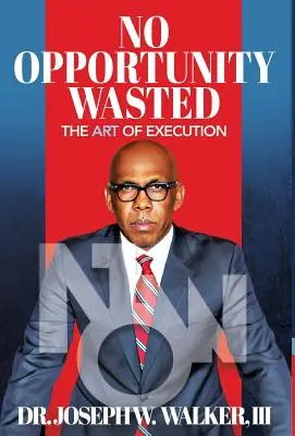 Žádná příležitost není promarněna: Umění realizace - No Opportunity Wasted: The Art of Execution