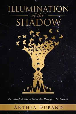 Osvícení stínu: Moudrost předků z minulosti pro budoucnost - Illumination of the Shadow: Ancestral Wisdom from the past for the future