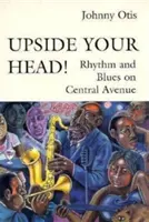 Vzhůru nohama!: Rytmus a blues na Central Avenue - Upside Your Head!: Rhythm and Blues on Central Avenue