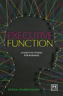 Výkonné funkce: Kognitivní kondice pro podnikání - Executive Function: Cognitive Fitness for Business
