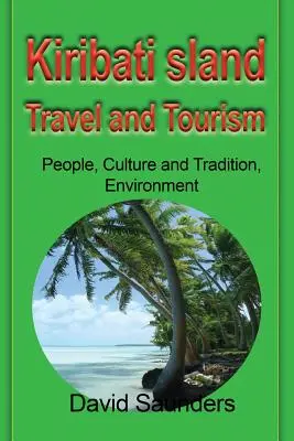Cestování a cestovní ruch na ostrovech Kiribati: Cestovní ruch: lidé, kultura a tradice, životní prostředí - Kiribati Island Travel and Tourism: People, Culture and Tradition, Environment