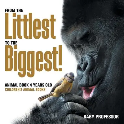 Od nejmenších po největší! Knížka o zvířatech pro čtyřleté - Dětské knížky o zvířatech - From the Littlest to the Biggest! Animal Book 4 Years Old - Children's Animal Books