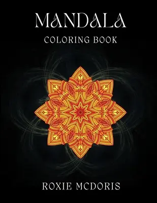 Mandalové omalovánky: Knížka omalovánek pro dospělé s krásnými vzory mandal pro relaxaci. Ideální pro odbourání stresu a uvědomění. - Mandala Coloring Book: Relaxation grownups coloring book with beautiful Mandala designs. Ideal for stress relieving and mindfulness
