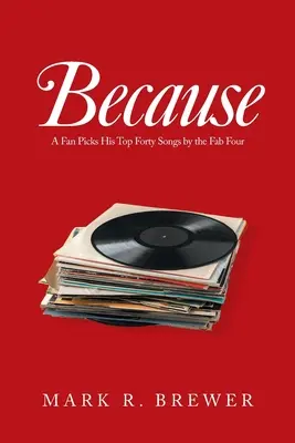 Protože: Fanoušek vybírá čtyřicet nejlepších písní skupiny Fab Four - Because: A Fan Picks His Top Forty Songs by the Fab Four