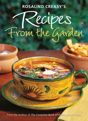 Recepty ze zahrady Rosalindy Creasyové: 200 zajímavých receptů od autorky Kompletní knihy o jedlé krajině - Rosalind Creasy's Recipes from the Garden: 200 Exciting Recipes from the Author of the Complete Book of Edible Landscaping