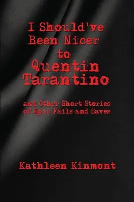 Měl jsem být na Quentina Tarantina hodnější - a další krátké příběhy o epických selháních a záchranách - I Should've Been Nicer to Quentin Tarantino - and Other Short Stories of Epic Fails and Saves