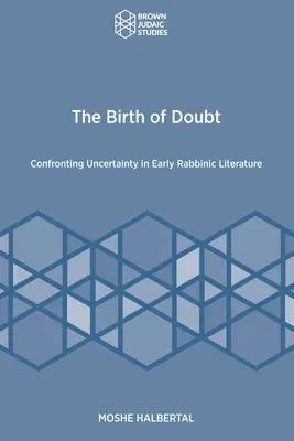 Zrození pochybností: Pochybnosti: konfrontace s nejistotou v rané rabínské literatuře - The Birth of Doubt: Confronting Uncertainty in Early Rabbinic Literature