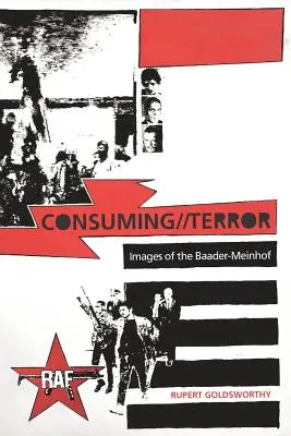 Consuming//Terror (Spotřeba//Teror): Obrazy Baader-Meinhofové - Consuming//Terror: Images of the Baader-Meinhof