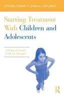 Zahájení léčby dětí a dospívajících: Průvodce pro terapeuty orientovaný na proces - Starting Treatment with Children and Adolescents: A Process-Oriented Guide for Therapists