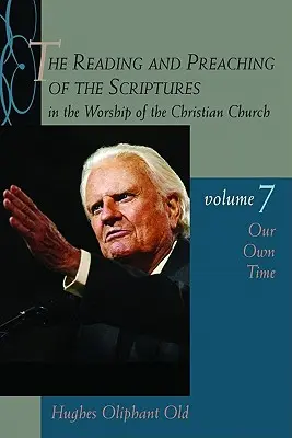 Čtení a kázání Písma při bohoslužbě křesťanské církve, 7. díl: Naše doba - The Reading and Preaching of the Scriptures in the Worship of the Christian Church, Volume 7: Our Own Time