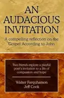Odvážné pozvání: A Compelling Reflection on the Evangelium According to John: A Compelling Reflection on Evangelium According to John - An Audacious Invitation: A Compelling Reflection on the Gospel According to John