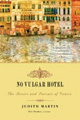 Žádný vulgární hotel: Touha a honba za Benátkami (The Desire and Pursuit of Venice) - No Vulgar Hotel: The Desire and Pursuit of Venice
