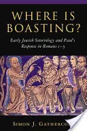 Kde je chlouba? Římanům 1-5: raná židovská soteriologie a Pavlova odpověď na ni - Where Is Boasting?: Early Jewish Soteriology and Paul's Response in Romans 1-5