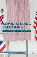 Administrace voleb: Jak fungují americké volby - Administering Elections: How American Elections Work