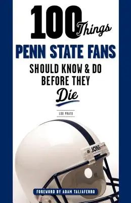 100 věcí, které by fanoušci Penn State měli vědět a udělat, než zemřou - 100 Things Penn State Fans Should Know & Do Before They Die