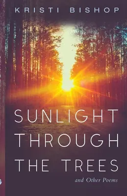 Sluneční světlo skrz stromy a jiné básně - Sunlight through the Trees and Other Poems