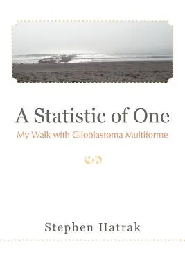 Statistika jednoho člověka: Moje cesta s multiformním glioblastomem - A Statistic of One: My Walk with Glioblastoma Multiforme
