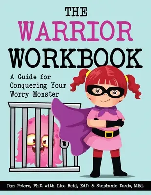 Pracovní sešit bojovníka: Průvodce, jak zvítězit nad svou obludou, která se obává. - The Warrior Workbook: A Guide for Conquering Your Worry Monster