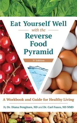 Dobře se najíst s obrácenou potravinovou pyramidou: Pracovní sešit a průvodce zdravým životním stylem - Eat Yourself Well with the Reverse Food Pyramid: A Workbook and Guide for Healthy Living