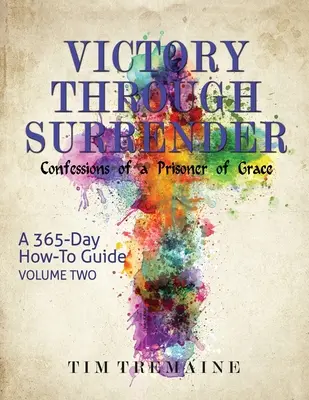Vítězství skrze odevzdání - díl 2: Zpověď vězně milosti - Victory Through Surrender - Vol 2: Confessions of a Prisoner of Grace