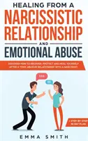 Uzdravení z narcistického vztahu a citového zneužívání: Zjistěte, jak se zotavit, ochránit a uzdravit po toxickém zneužívajícím vztahu. - Healing from A Narcissistic Relationship and Emotional Abuse: Discover How to Recover, Protect and Heal Yourself after a Toxic Abusive Relationship wi